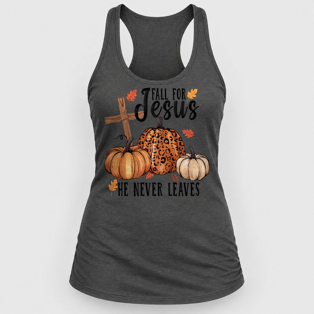 Fall for Jesus He Never Leaves Racerback Tank