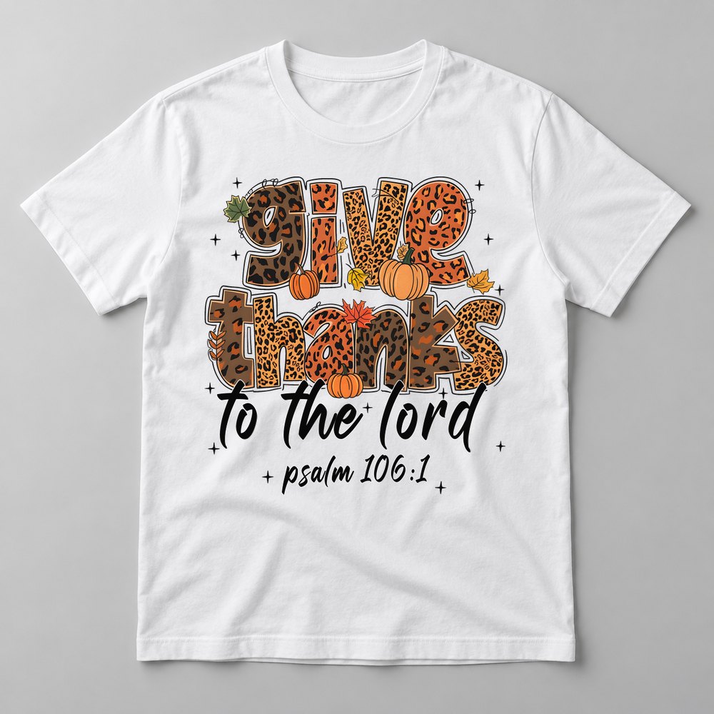 Give Thanks to the Lord pressed on a White tee