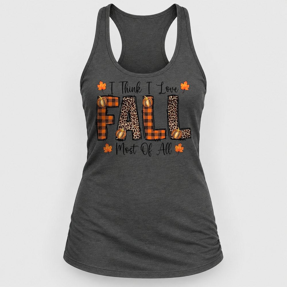 I Think I Love Fall Most of All Racerback Tank