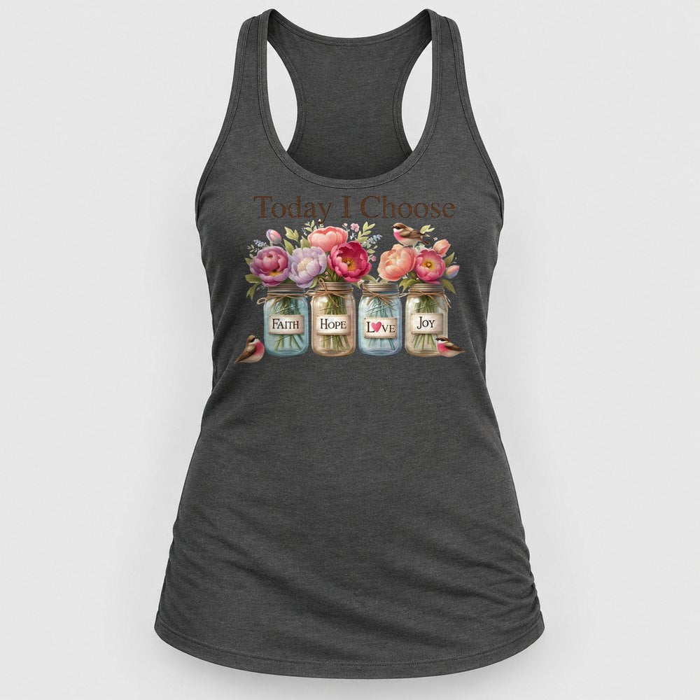 Today I Choose Faith Hope Love Joy Racerback Tank