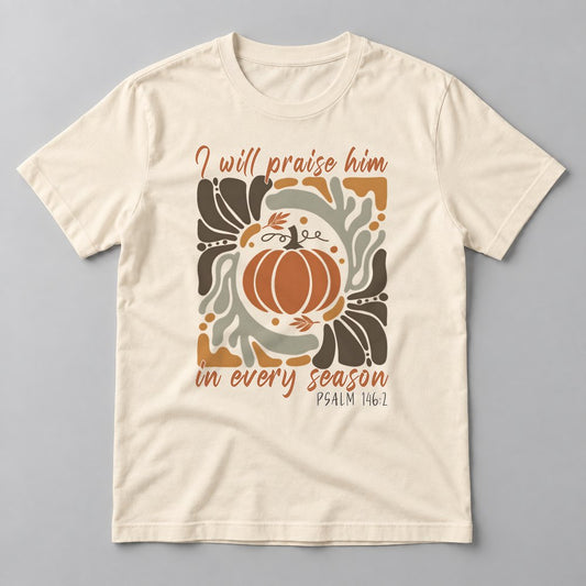 I Will Praise Him in Every Season tee in Natural