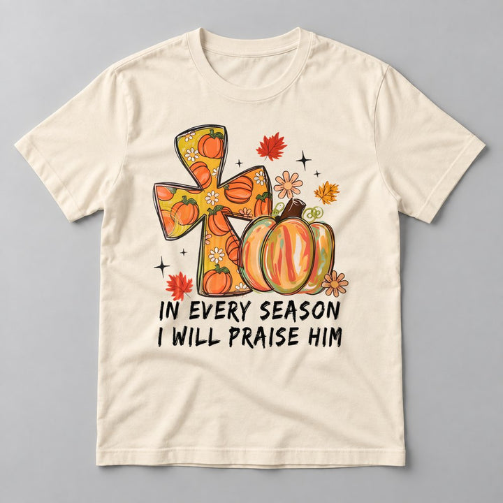 In Every Season I Will Praise Him tee in Natural