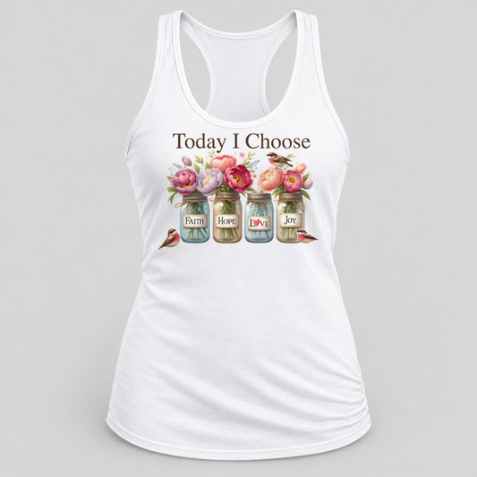 Today I Choose Faith Hope Love Joy racerback tank in White