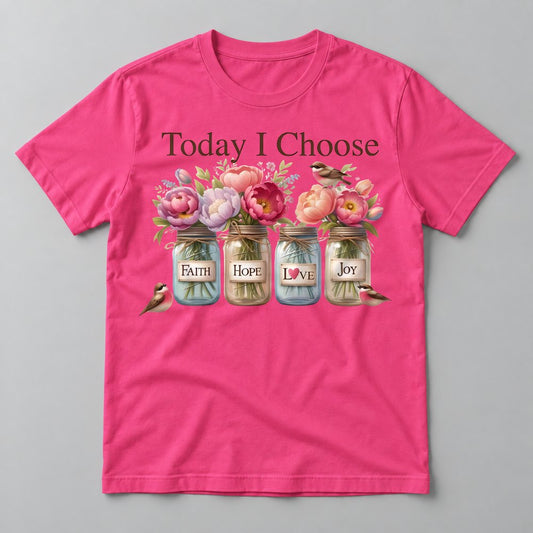 Today I Choose Faith Hope Love Joy tee in Hot Pink
